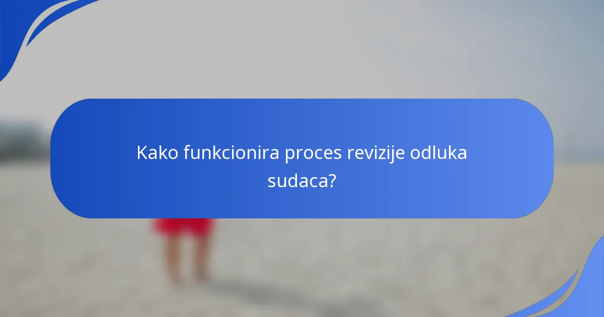 Kako funkcionira proces revizije odluka sudaca?