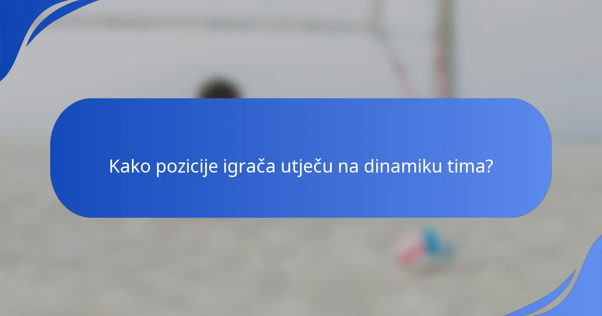 Kako pozicije igrača utječu na dinamiku tima?