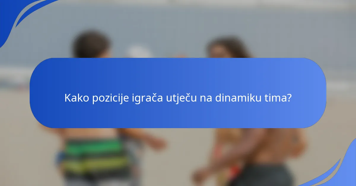 Kako pozicije igrača utječu na dinamiku tima?