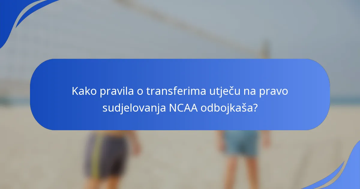 Kako pravila o transferima utječu na pravo sudjelovanja NCAA odbojkaša?