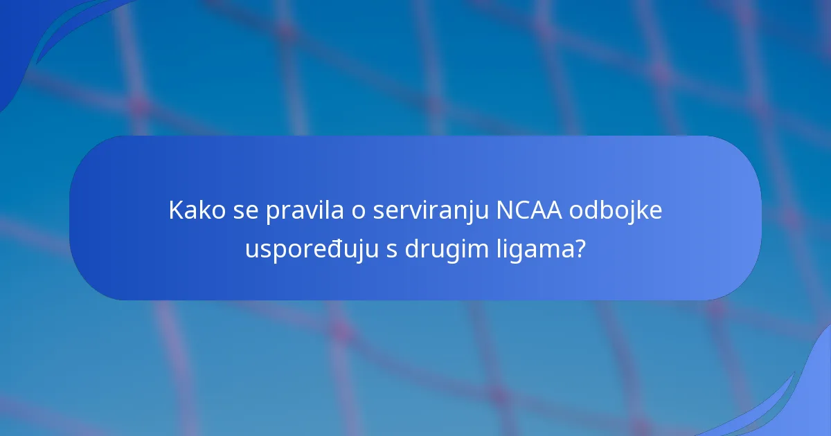 Kako se pravila o serviranju NCAA odbojke uspoređuju s drugim ligama?