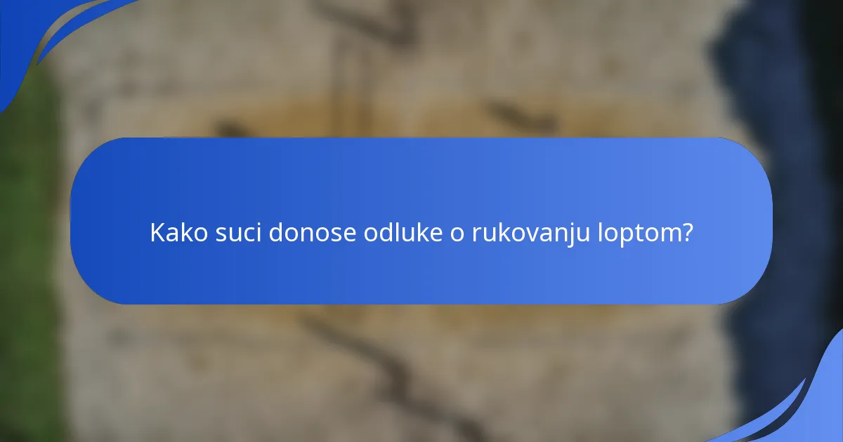 Kako suci donose odluke o rukovanju loptom?