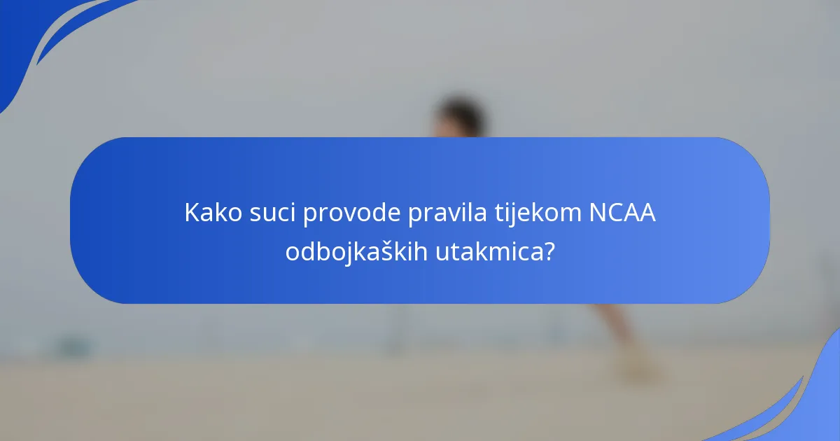 Kako suci provode pravila tijekom NCAA odbojkaških utakmica?