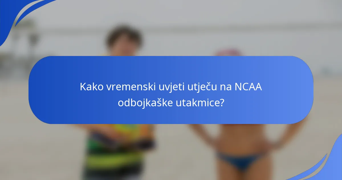 Kako vremenski uvjeti utječu na NCAA odbojkaške utakmice?
