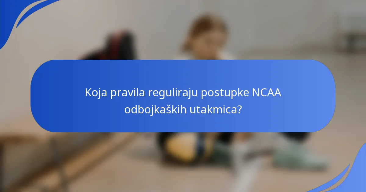 Koja pravila reguliraju postupke NCAA odbojkaških utakmica?