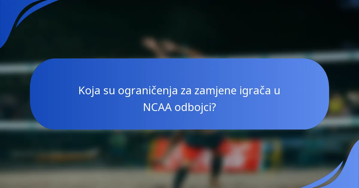 Koja su ograničenja za zamjene igrača u NCAA odbojci?