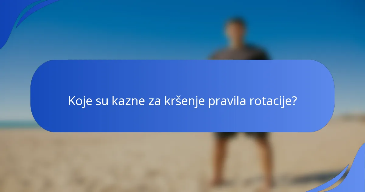 Koje su kazne za kršenje pravila rotacije?