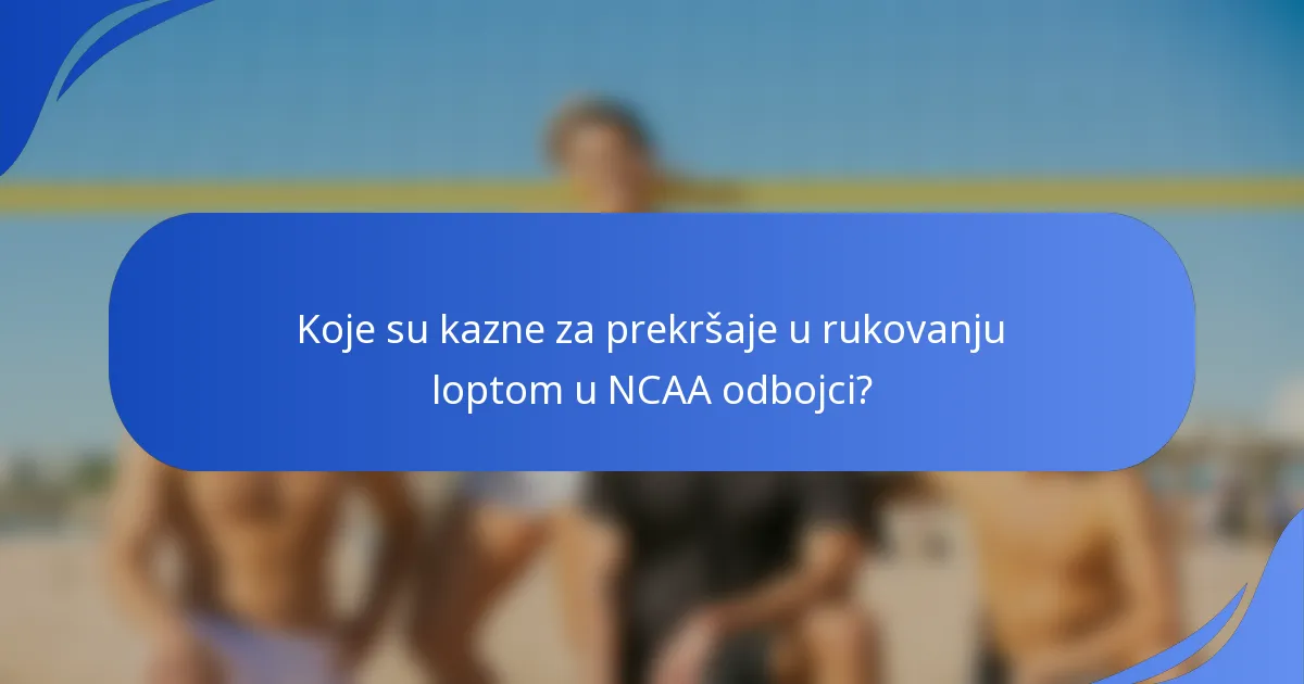 Koje su kazne za prekršaje u rukovanju loptom u NCAA odbojci?