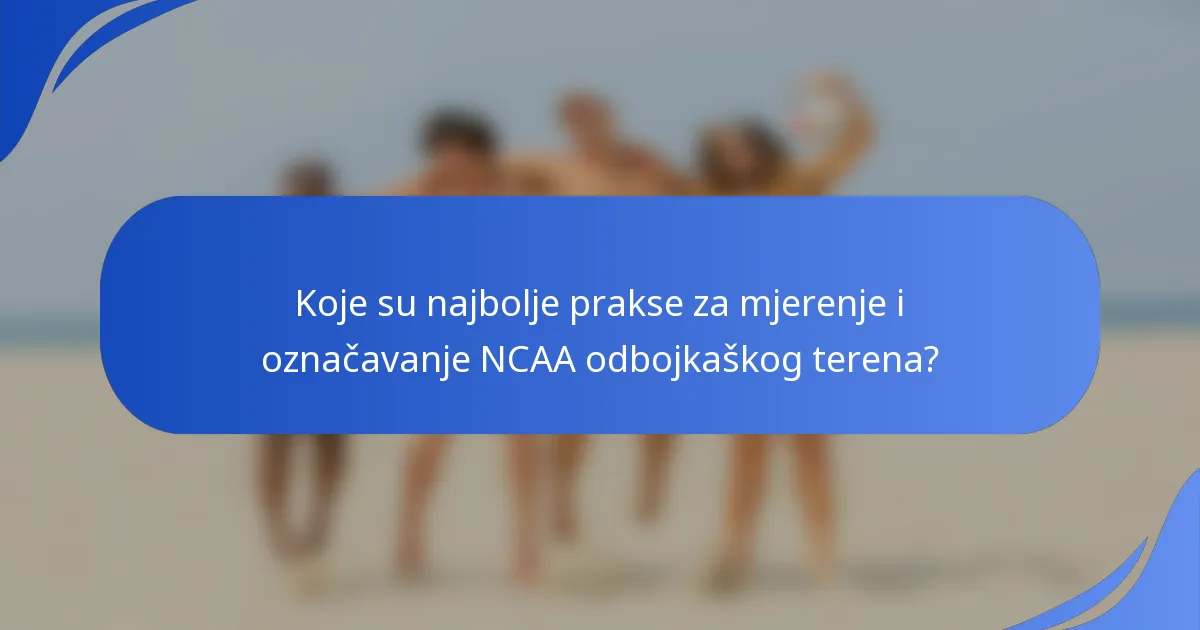 Koje su najbolje prakse za mjerenje i označavanje NCAA odbojkaškog terena?