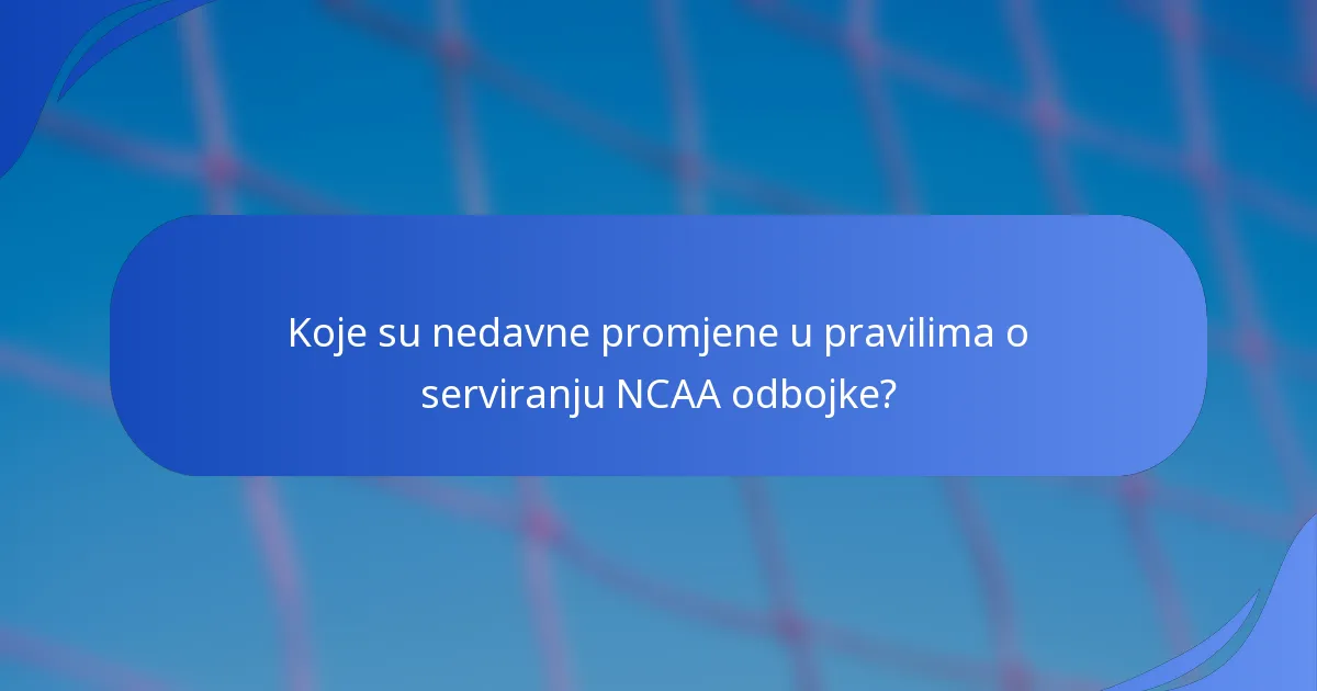 Koje su nedavne promjene u pravilima o serviranju NCAA odbojke?