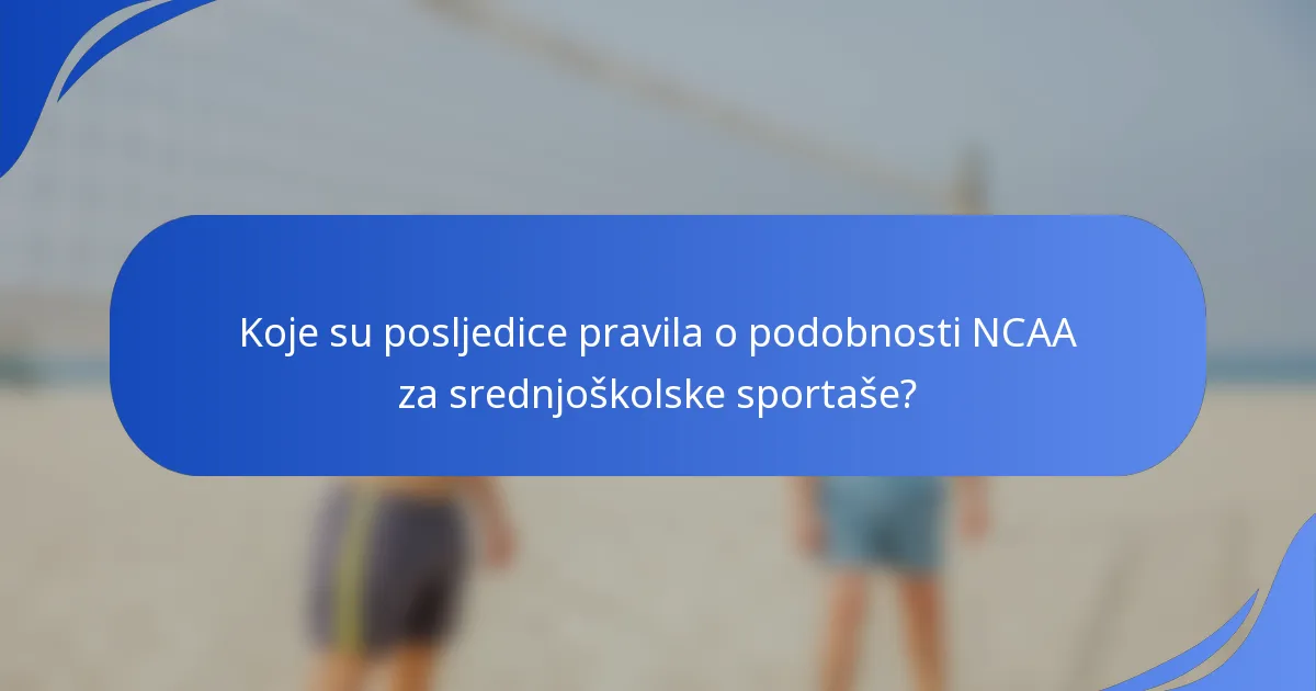 Koje su posljedice pravila o podobnosti NCAA za srednjoškolske sportaše?