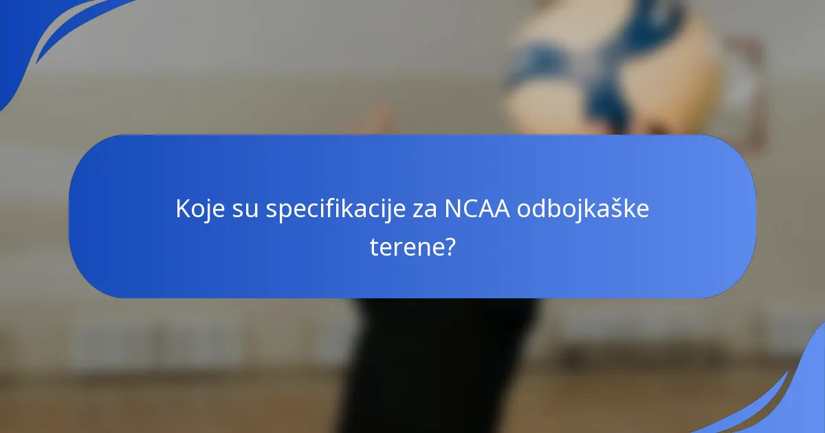 Koje su specifikacije za NCAA odbojkaške terene?
