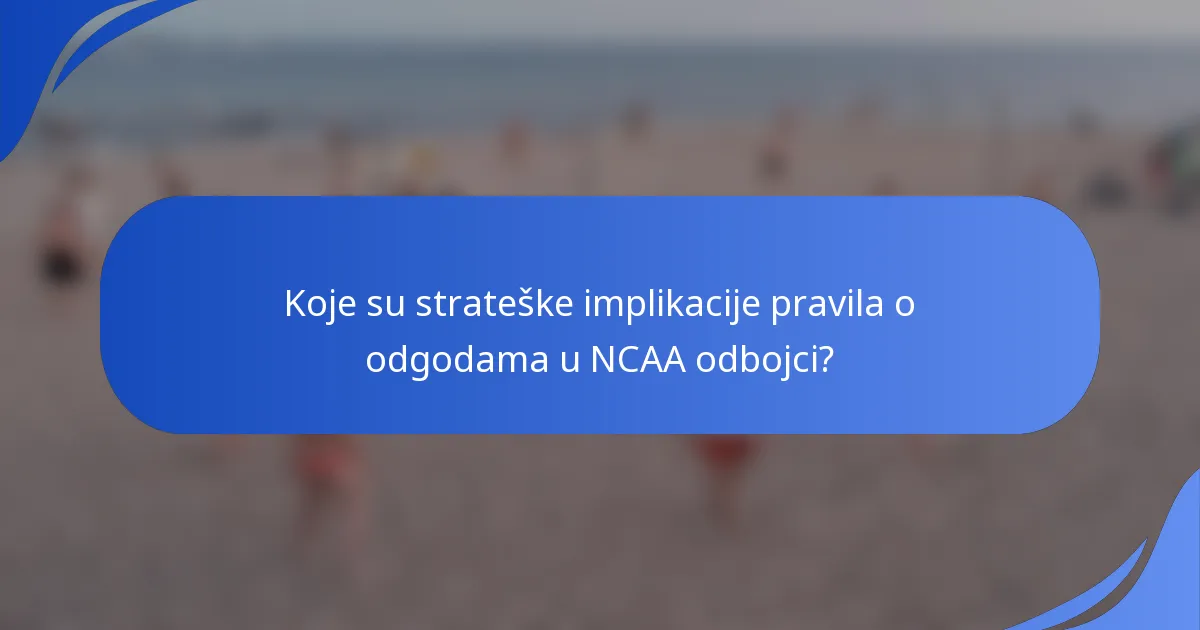 Koje su strateške implikacije pravila o odgodama u NCAA odbojci?