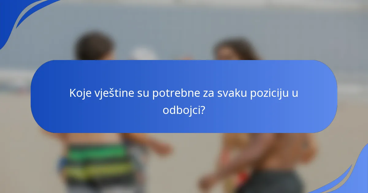 Koje vještine su potrebne za svaku poziciju u odbojci?