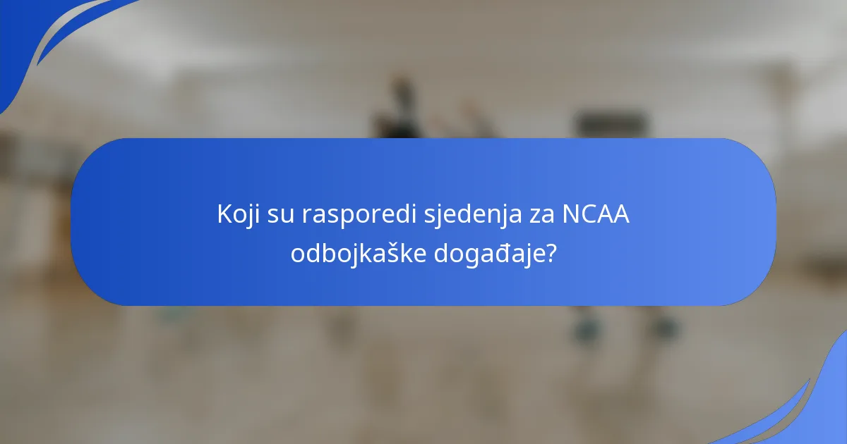 Koji su rasporedi sjedenja za NCAA odbojkaške događaje?