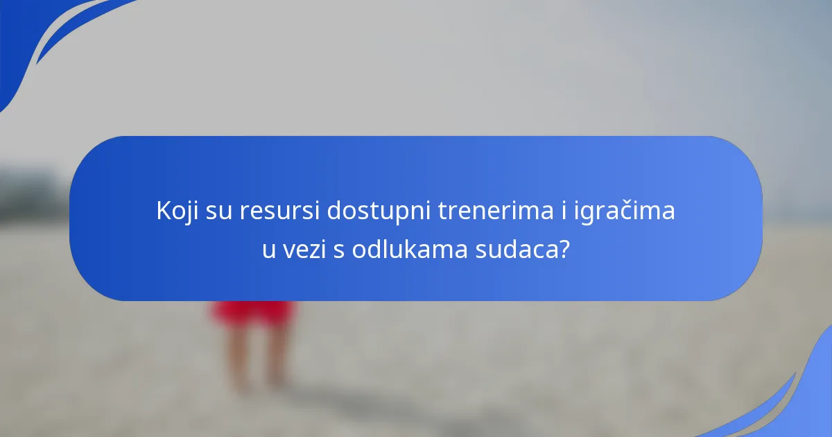 Koji su resursi dostupni trenerima i igračima u vezi s odlukama sudaca?