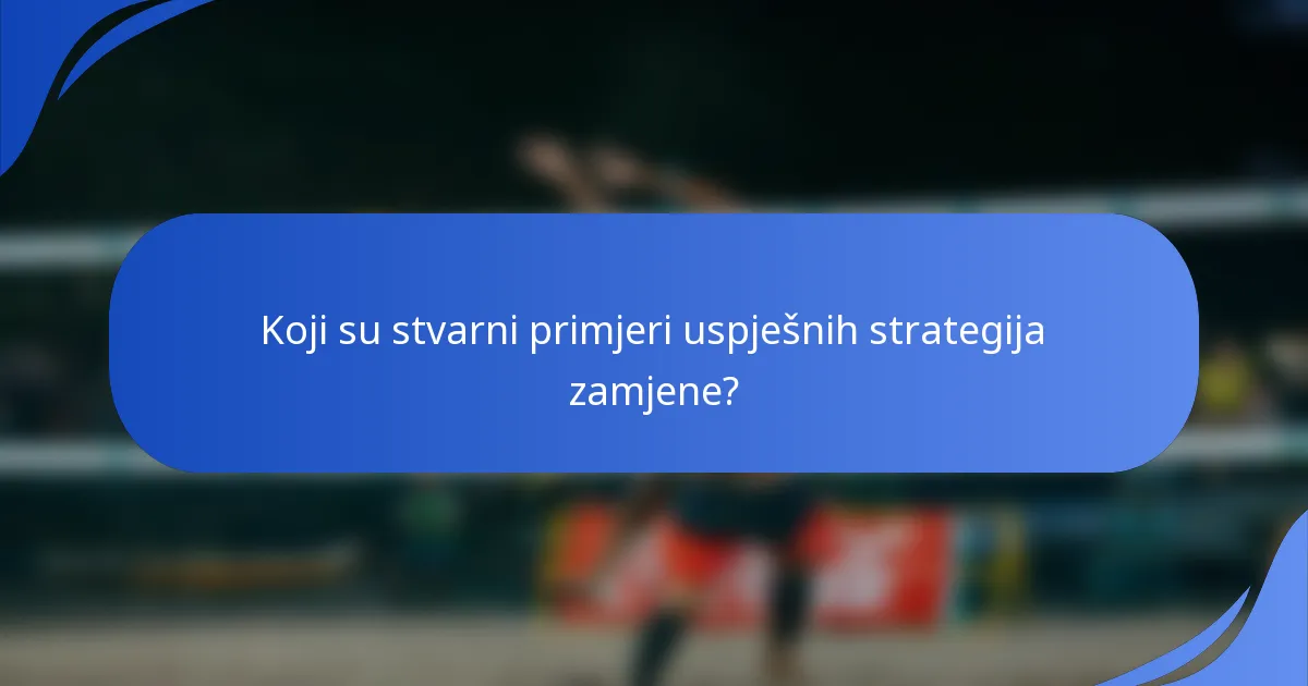 Koji su stvarni primjeri uspješnih strategija zamjene?